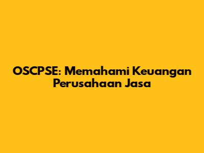 OSCPSE: Memahami Keuangan Perusahaan Jasa